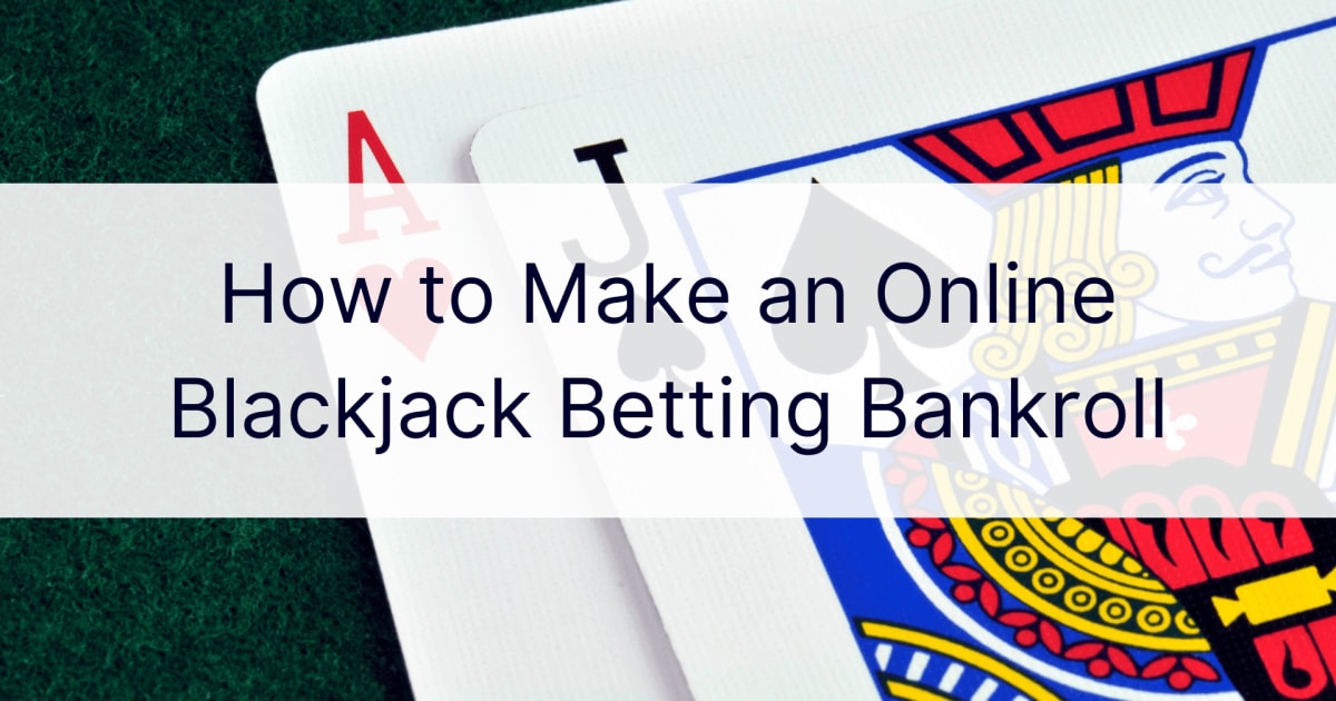 Kako napraviti bankroll za online Blackjack klađenje