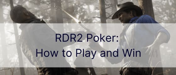 RDR2 Poker: Kako igrati i pobijediti