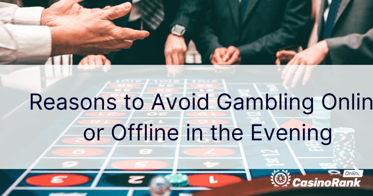 Razlozi za izbjegavanje kockanja online ili offline u večernjim satima